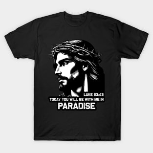 Luke 23:43 Today You Will Be With Me In Paradise T-Shirt